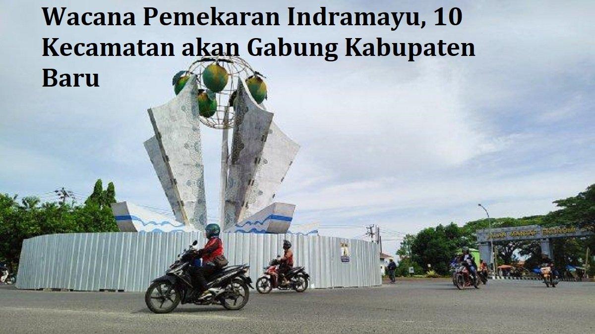 Berikut ini 10 kecamatan yang akan bergabung dengan calon kabupaten baru Indramayu Barat.