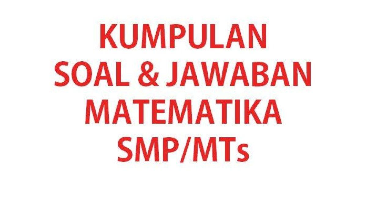 Berikut ini adalah kumpulan 50 soal ujian Matematika kelas 8 SMP/MTs sederajat.