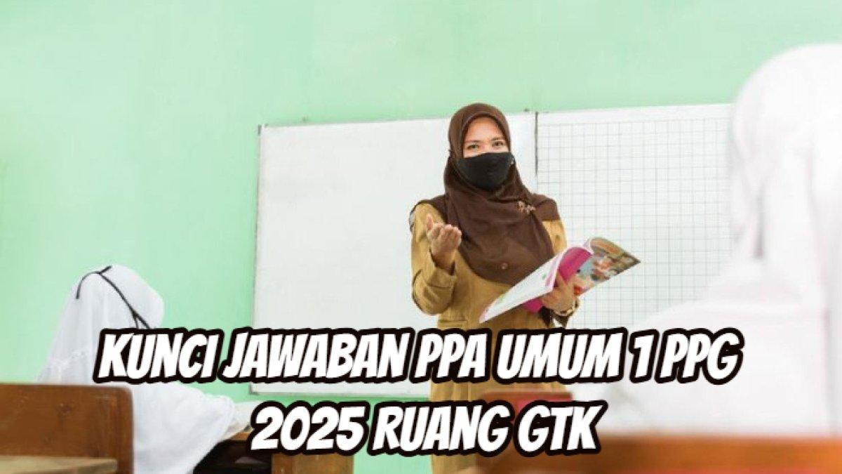 Berikut ini kunci jawaban PPA Umum 1 Modul Pembelajaran Mendalam dan Asesmen post test PPG 2025 Ruang GTK (Guru dan Tenaga Kependidikan)