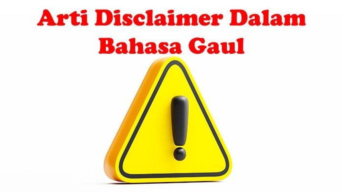 Berikut penjelasan arti disclaimer dalam bahasa gaul