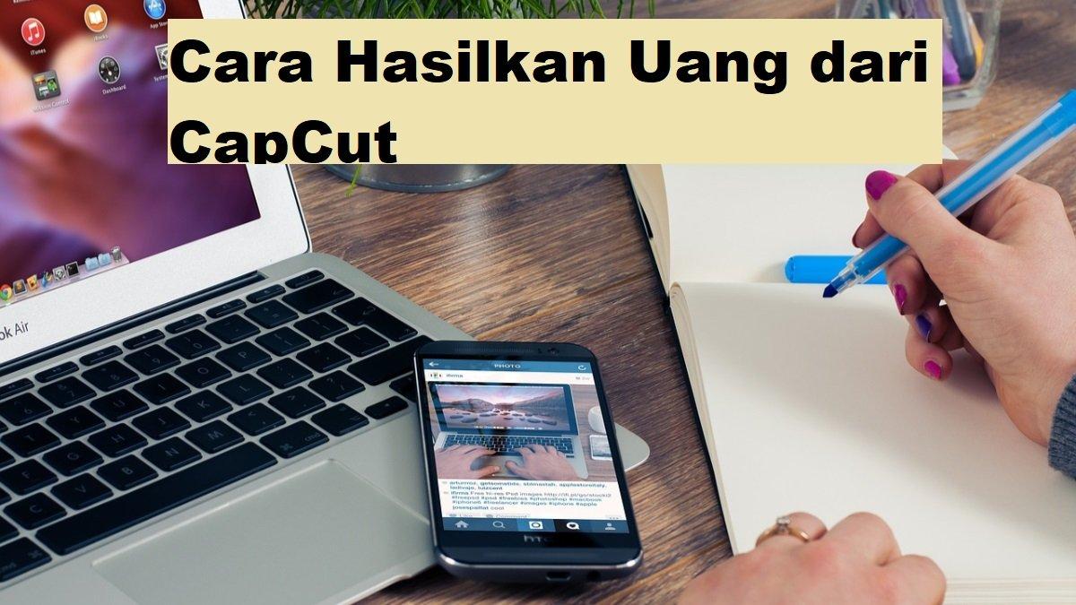 Tak banyak yang tahu, cara menghasilkan uang pakai aplikasi CapCut, tak cuma buat edit video saja, ternyata bisa mendatangkan cuan. Bagaimana caranya?