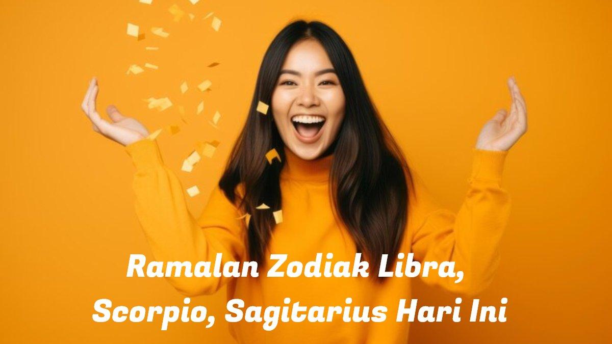 Ramalan Zodiak Libra, Scorpio, Sagitarius Hari Ini: Cinta, Kesehatan, Karier, Keuangan