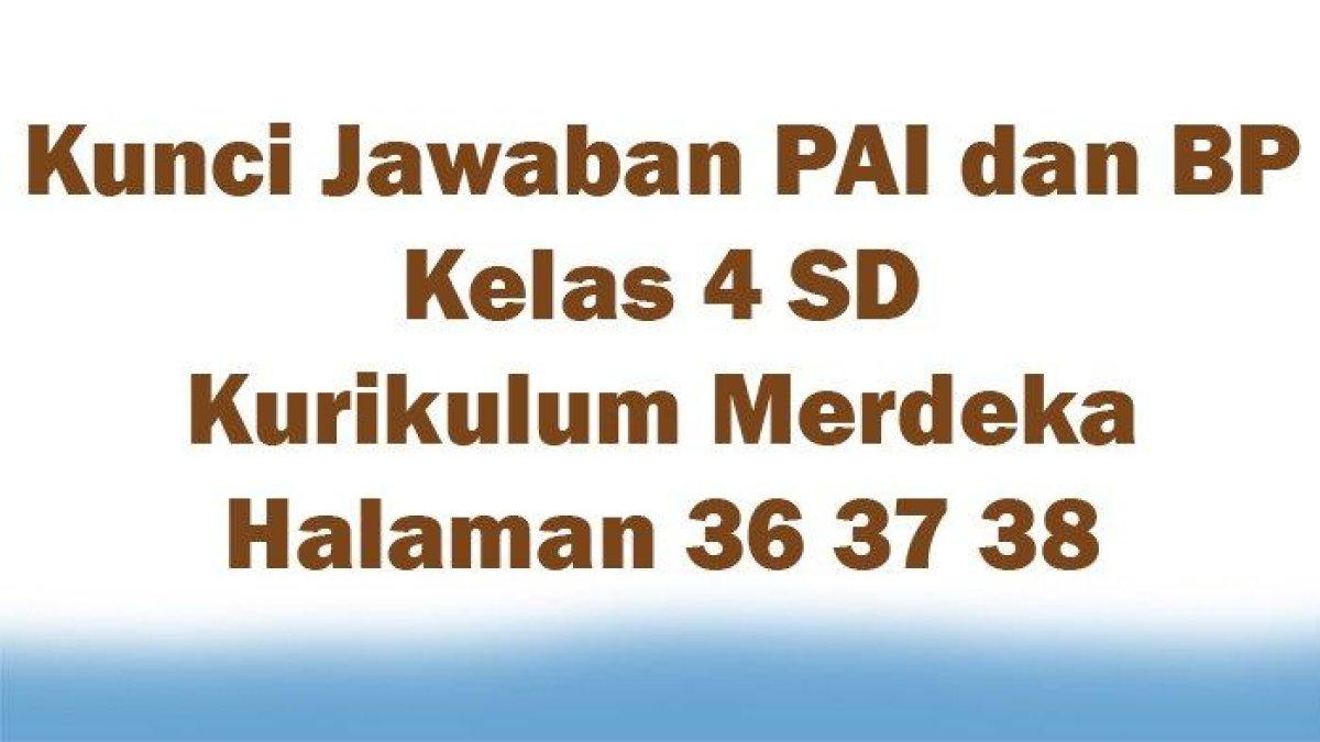 Cermatilah kunci jawaban soal PAI dan BP kelas 4 SD halaman 36 37 38 Kurikulum Merdeka: contoh perilaku terpuji