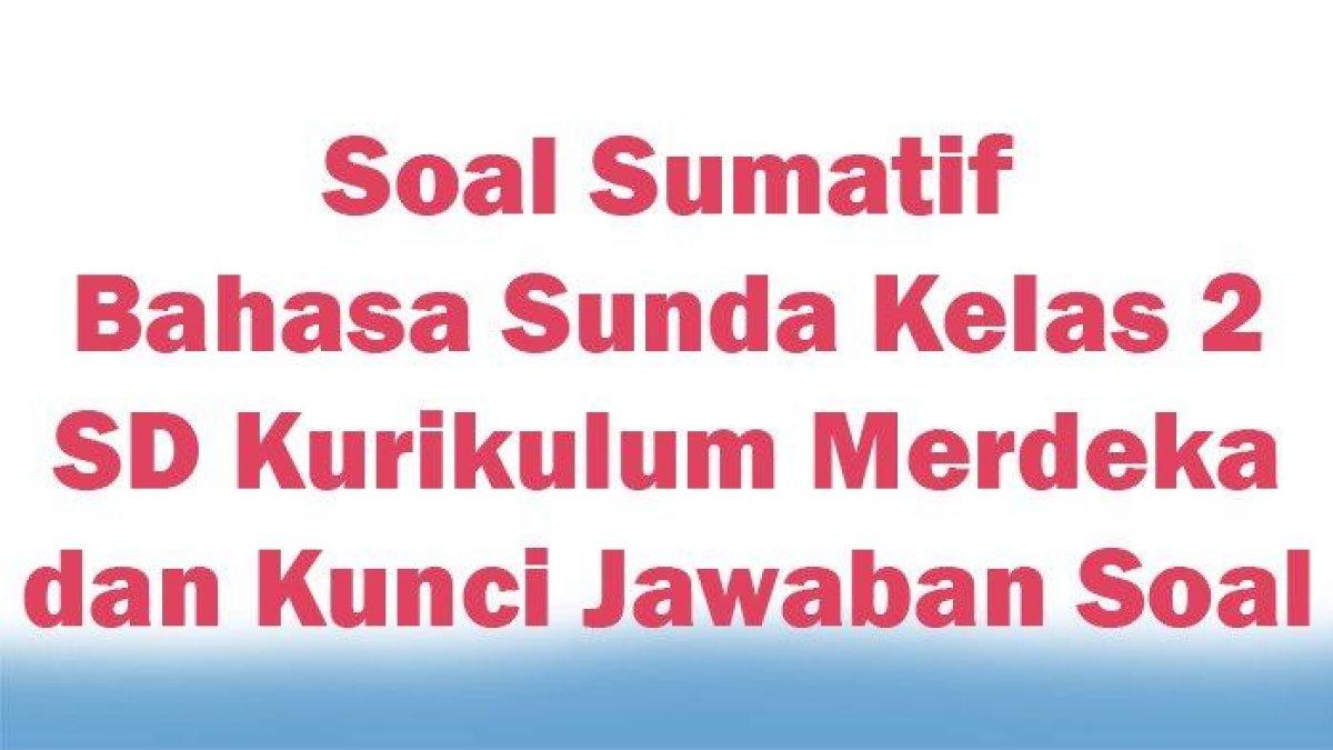 Cermatilah kunci jawaban soal sumatif Bahasa Sunda Kelas 2 SD semester 1 Kurikulum Merdeka: lemesna mata nyaeta