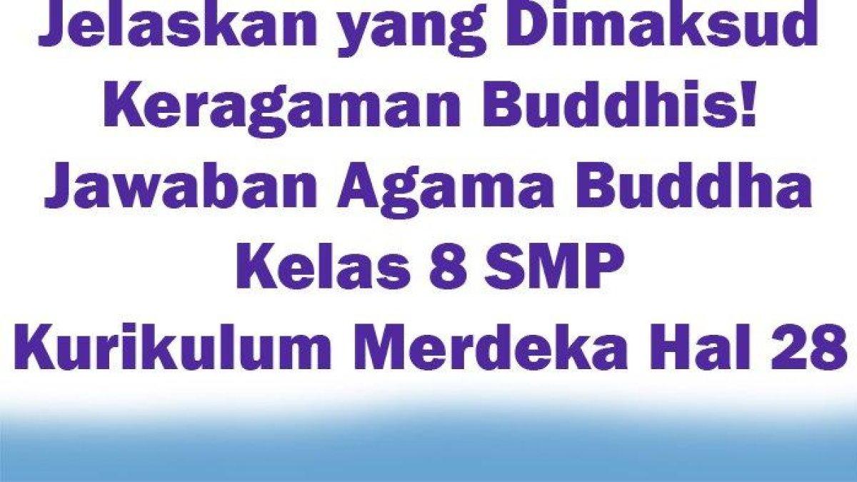Cermatilah kunci jawaban soal agama buddha Kelas 8 SMP halaman 28 Kurikulum Merdeka: mengapa terjadi keragaman Buddhis?