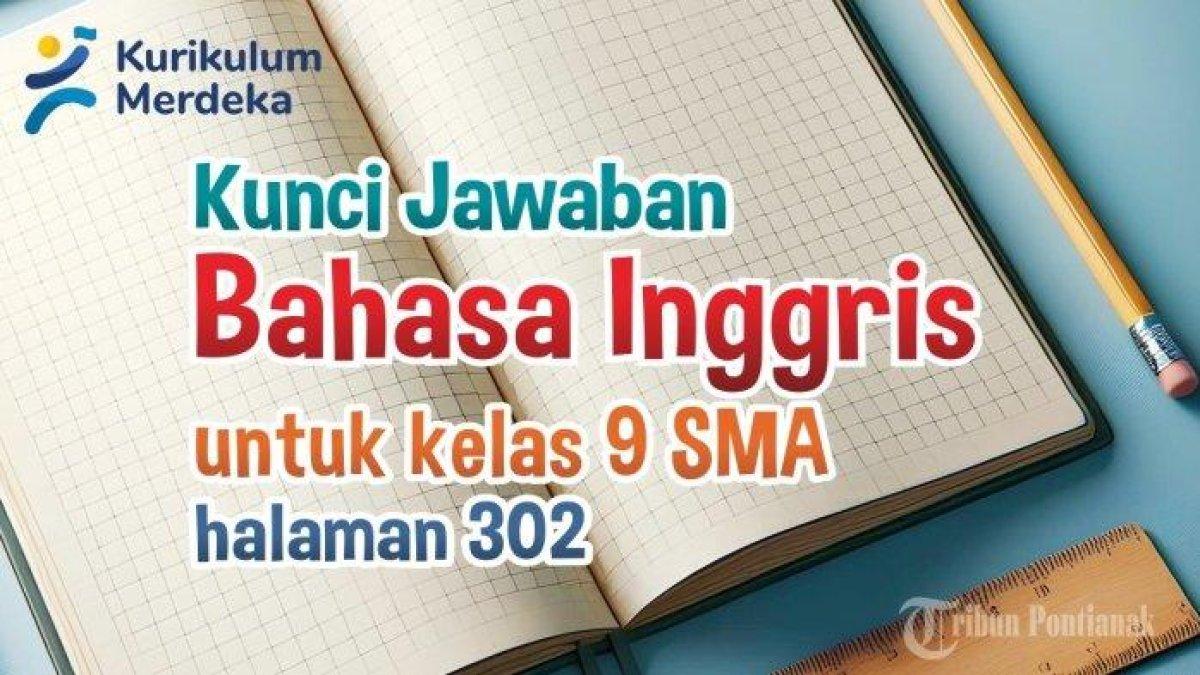 Cermatilah kunci jawaban soal Bahasa Inggris Kelas 9 SMP halaman 302 Kurikulum Merdeka: unit 2 worksheet 5.12.