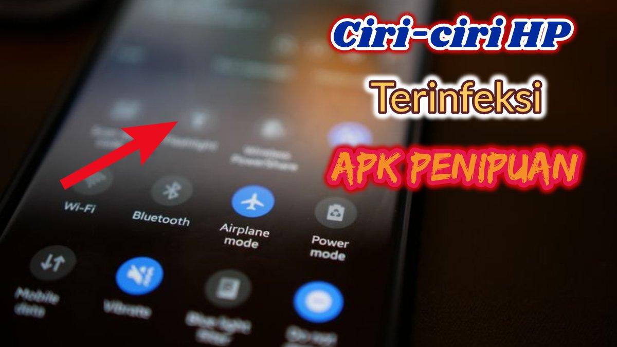 Waspadai jika HP ada ciri-ciri berikut ini, artinya ada APK jahat yang bisa hack dan mengambil data pribadi.