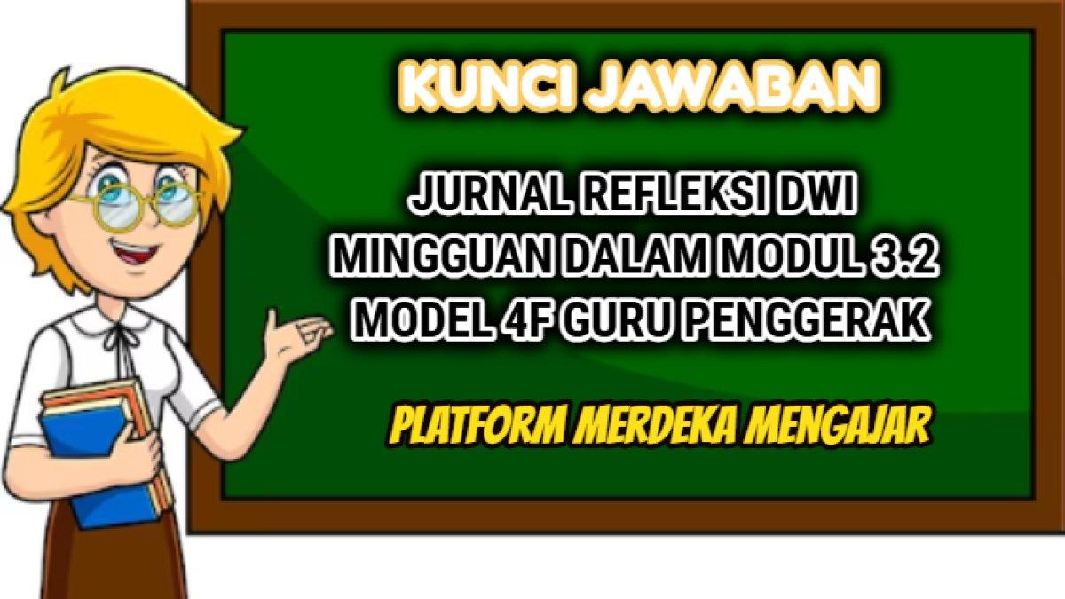 Contoh Jurnal Refleksi Dwi Mingguan dalam Modul 3.2 Model 4F Guru Penggerak, PMM