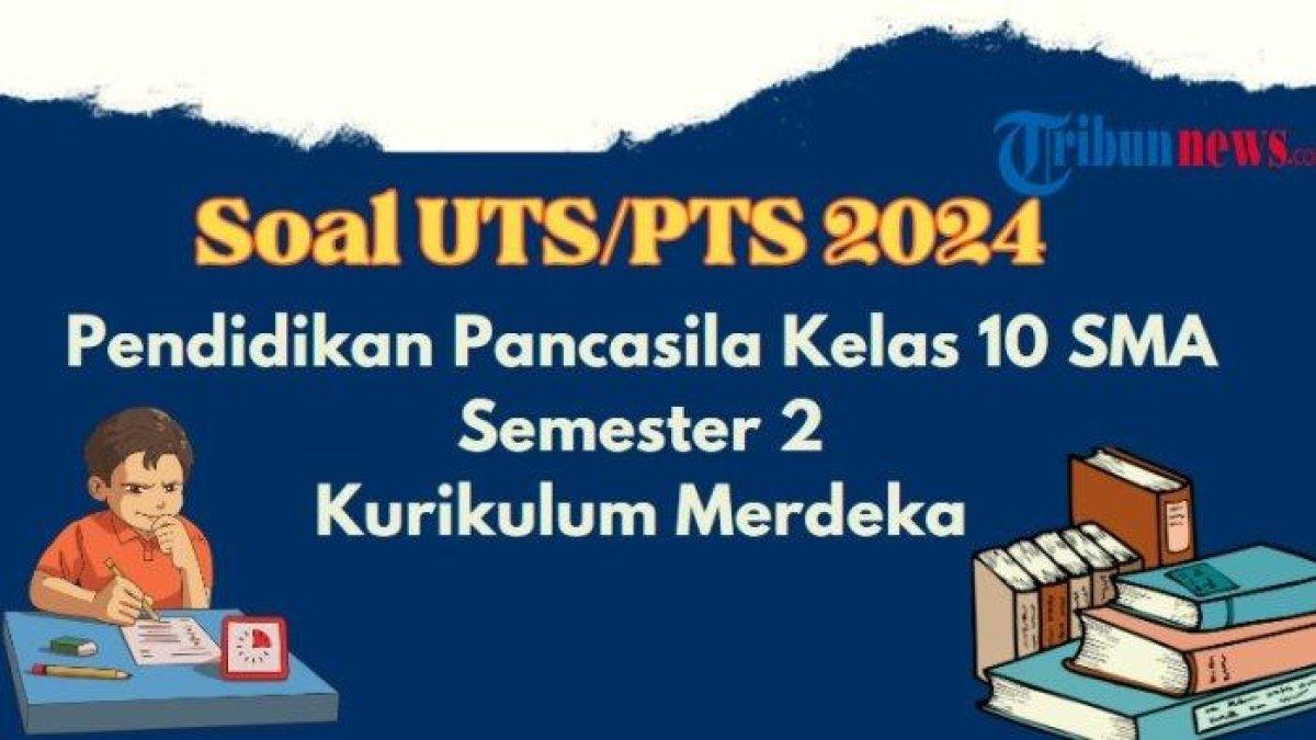 Contoh Soal UTS PTS PKN Kelas 10 Semester 2 Kurikulum Merdeka
