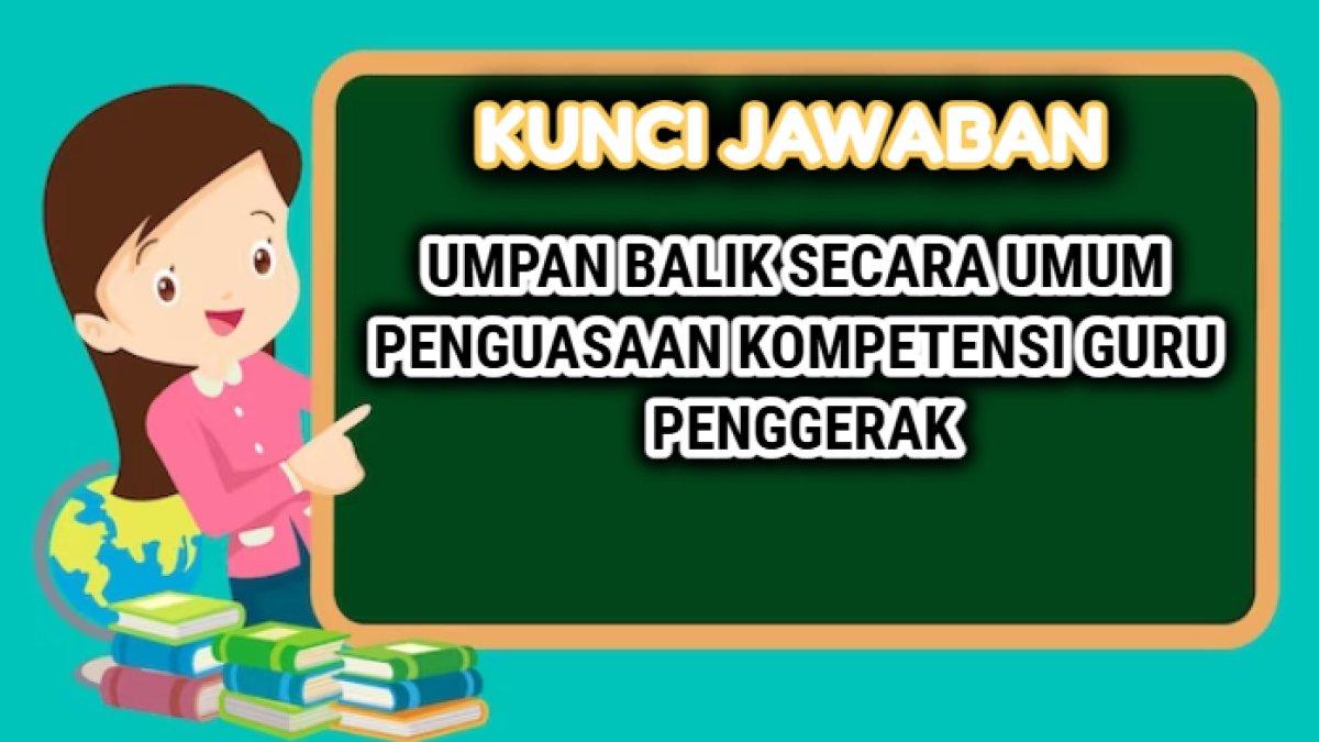 Contoh jawaban dari umpan balik secara umum penguasaan kompetensi Guru Penggerak 2024.