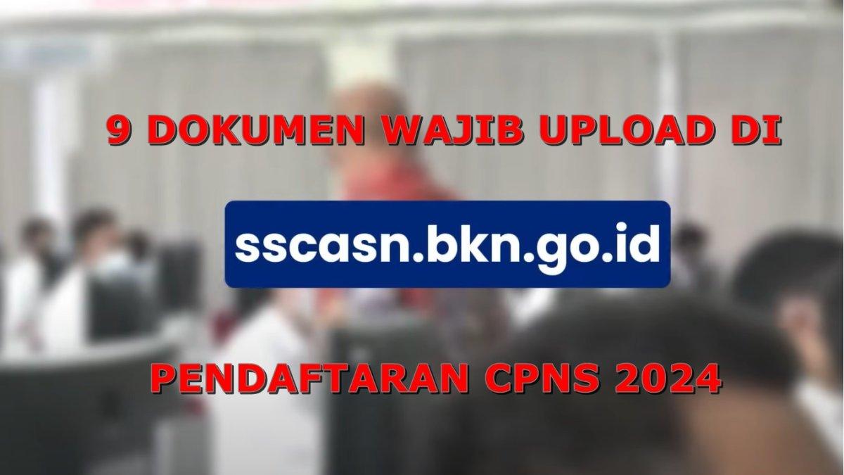Daftar 9 dokumen wajib upload di sscasn.bkn.go.id untuk CPNS 2024