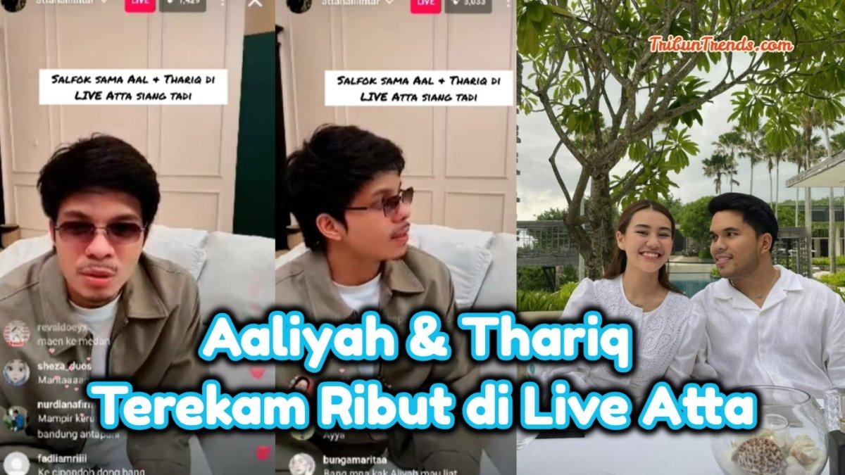Debat panas antara Aaliyah dan Thariq tak sengaja terekam ketika Atta Halilintar melakukan live, suami Aurel Hermansyah gercep matikan video.