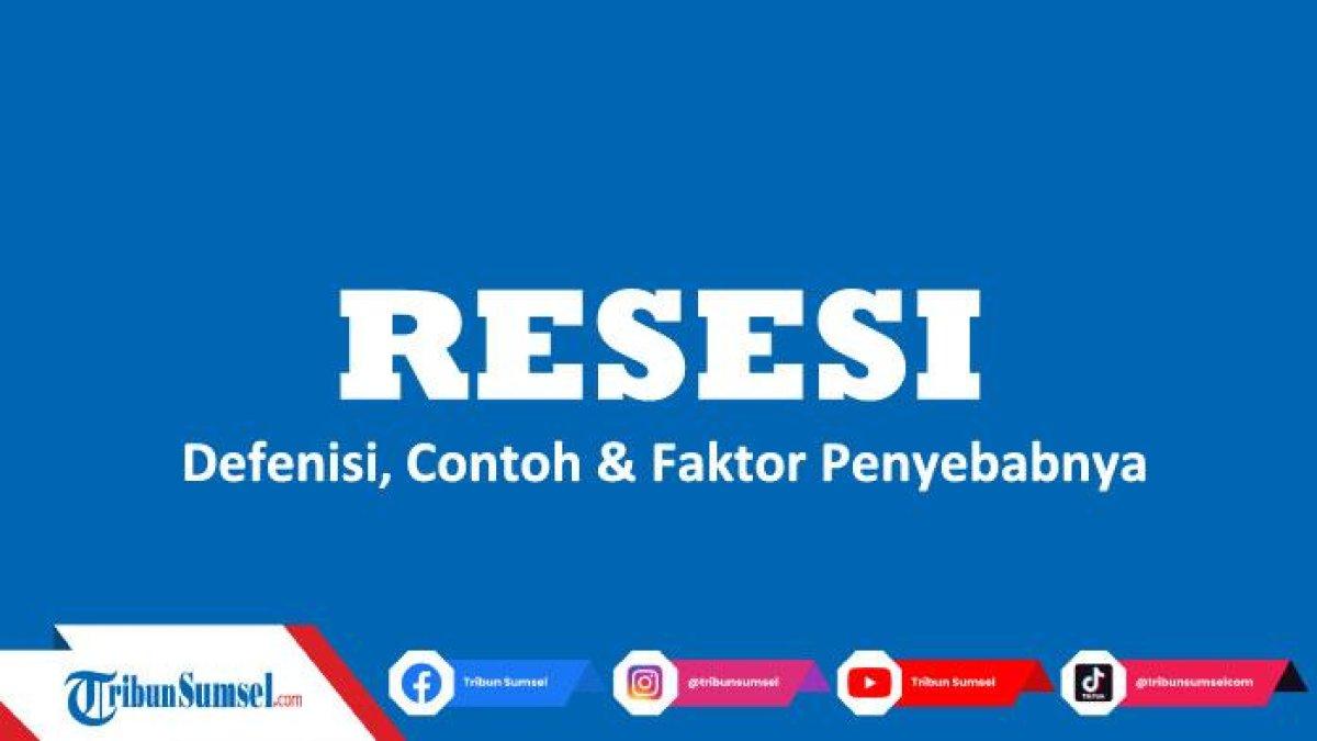 Defenisi Resesi Lengkap dengan Contoh dan Faktornya