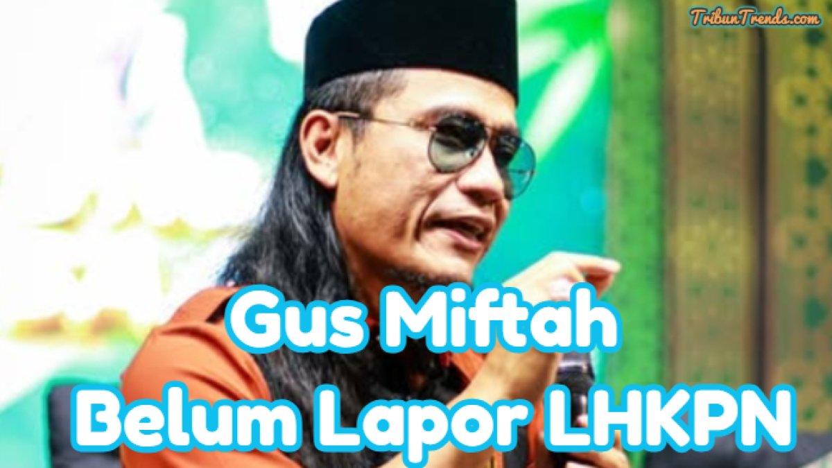 Sejumlah fakta terkait Gus Miftah ikut muncul ke permukaan setelah viral hina penjual es teh. Ia ternyata belum menyerahkan LHKPN ke KPK.