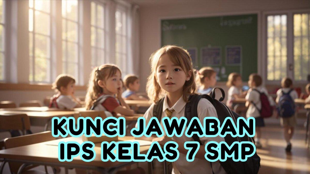 ILUSTRASI KUNCI JAWABAN : Siswa kelas 7 SMP diminta mengerjakan soal IPS halaman 195 196 197 198 199.