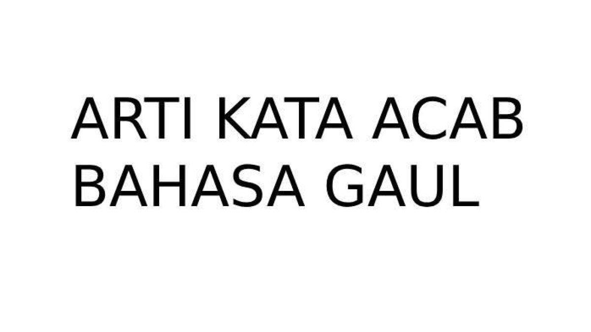 Ilustrasi arti kata ACAB dalam bahasa gaul.