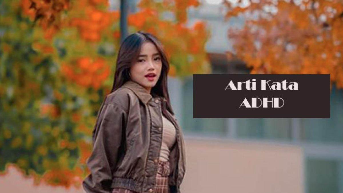Apa Arti ADHD Istilah Viral TikTok Ternyata Nama Gangguan Mental Yang apa-arti-adhd-istilah-viral-tiktok-ternyata-nama-gangguan-mental-yang