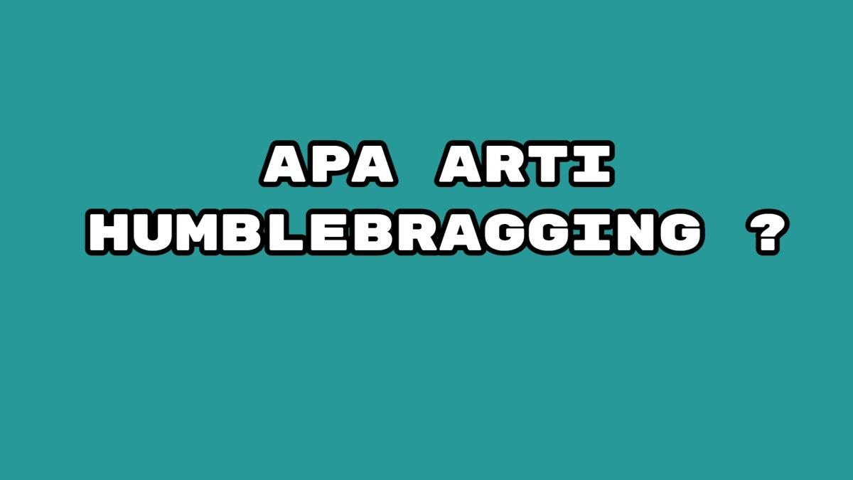 Apa Arti Humblebragging Viral di TikTok? Istilah Populer di Kalangan