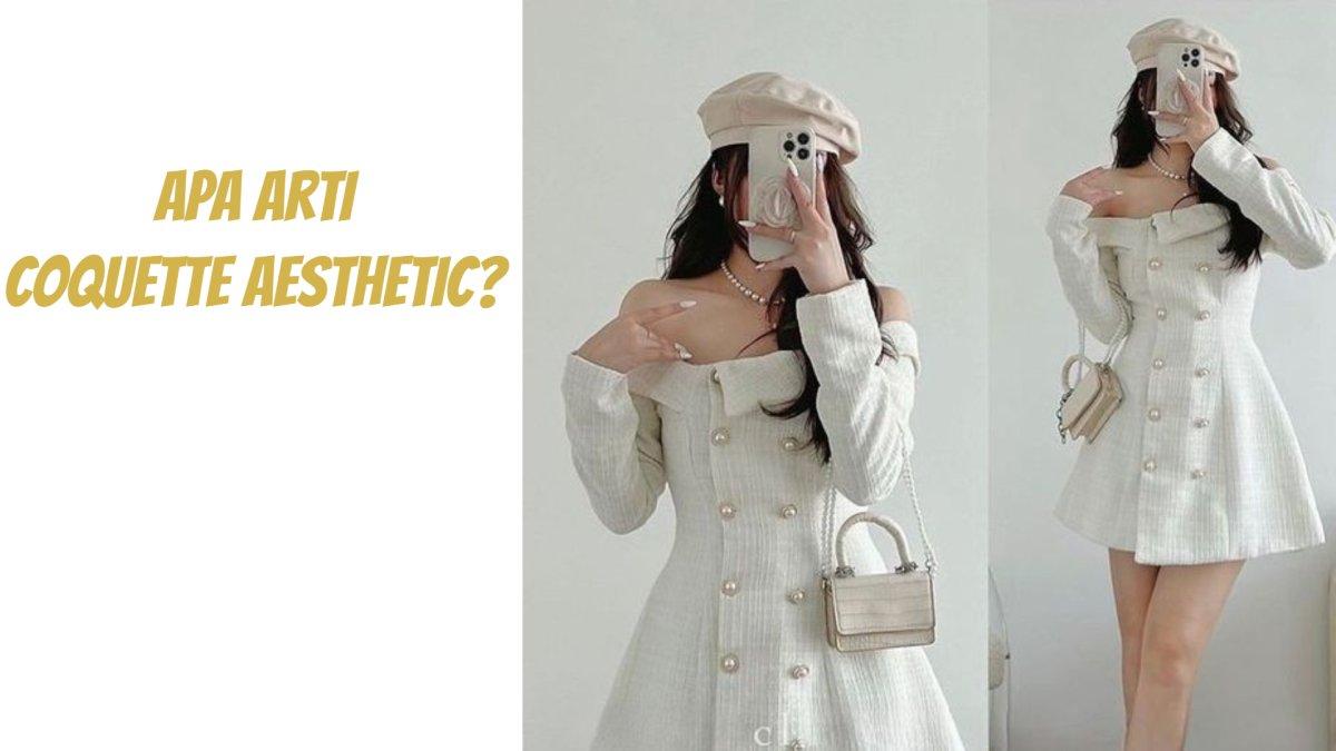 Inilah arti istilah coquette aesthetic, merujuk ke gaya fashion yang lagi ngetren.