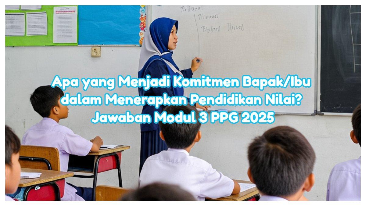 Inilah kunci jawaban Modul 3 Topik 2 PPG 2025. Apa yang menjadi komitmen Bapak/Ibu dalam menerapkan pendidikan nilai?
