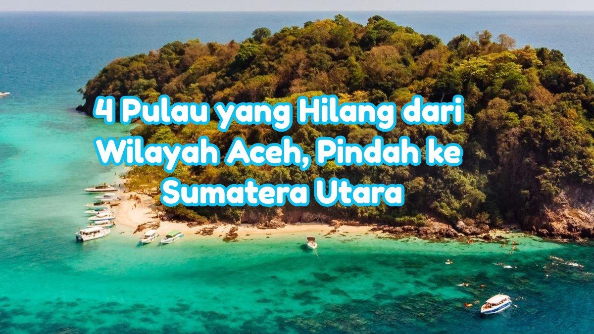 Inilah nama 4 pulau yang hilang dari wilayah Aceh Singkil, kemudian dipindahkan ke Tapanuli Tengah Sumatera Utara, kini dipimpin Bobby Nasution.