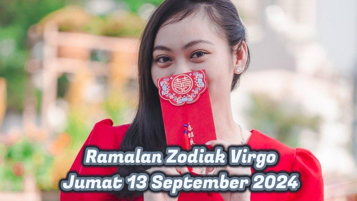 Inilah ramalan zodiak Virgo untuk besok Jumat 13 September 2024, selamat Virgo dapat rayuan cinta sekaligus uang yang ngalir terus.