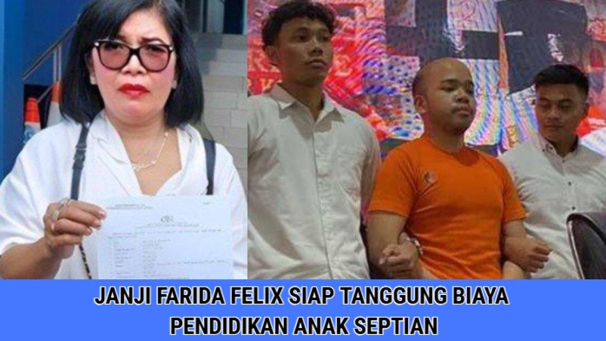 Janji manis Farida Felix pada keluarga korban pembunuhan Abraham Michael, siap menanggung biaya hidup dan pendidikan anak Septian.
