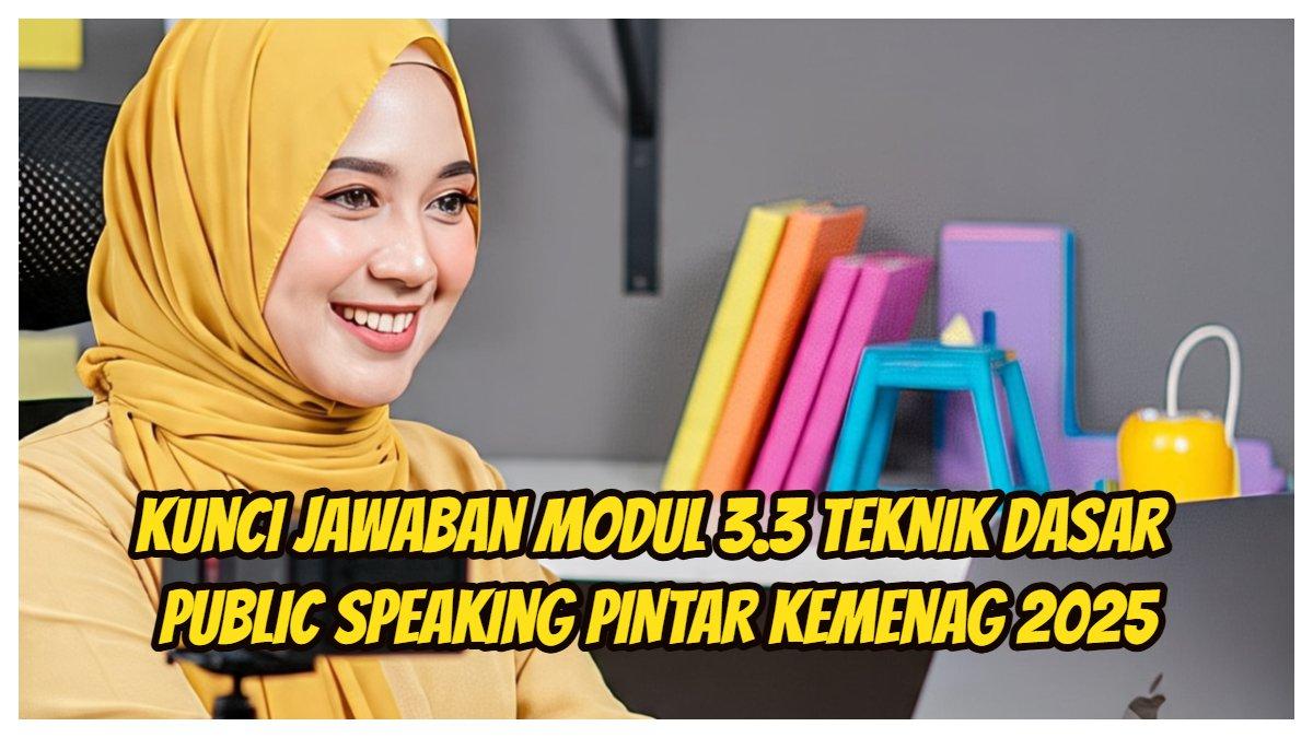 Ciri-ciri teks pidato yang baik, kunci jawaban untuk Modul 3.3 Teknik Dasar Public Speaking platform PINTAR Kemenag pada 6-10 Juli 2025.