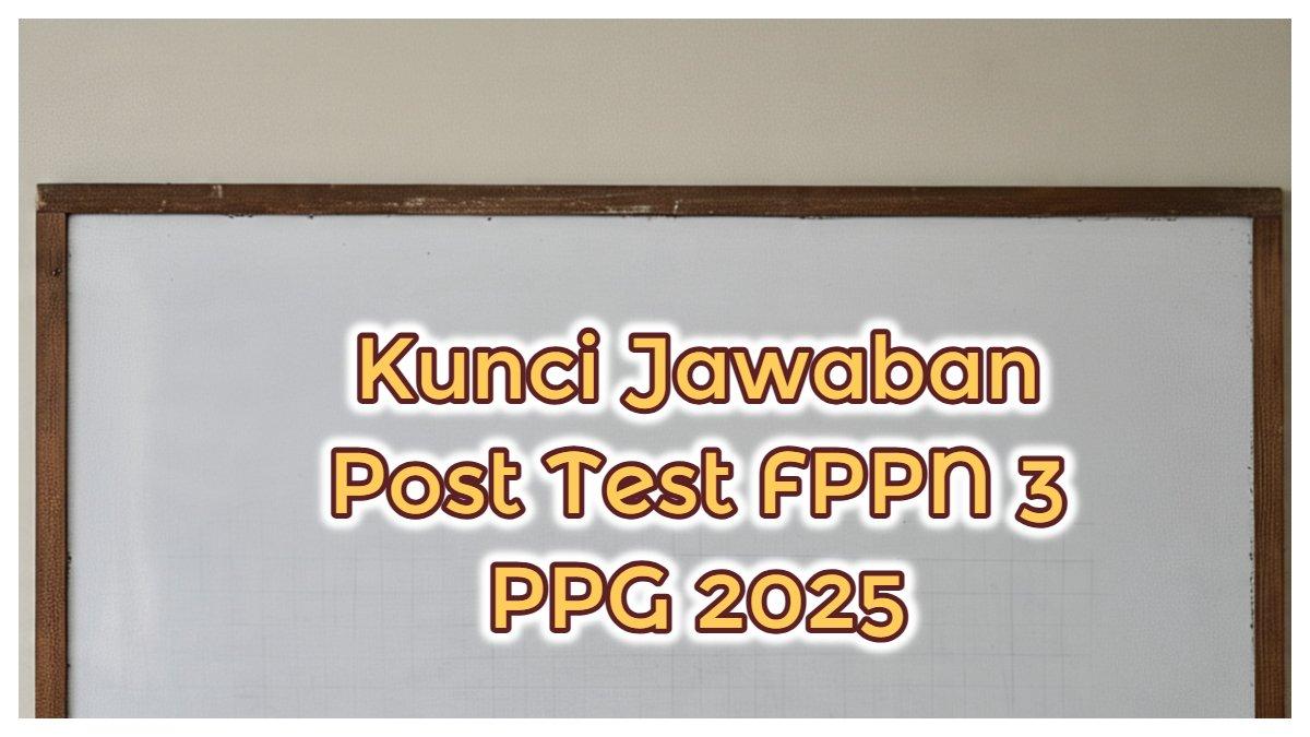 Inilah kunci jawaban Post Test FPPN 3 PPG 2025. Pak Wahyu, guru Bahasa Indonesia SMA yang menjaga keadilan dalam penilaian dengan tegas