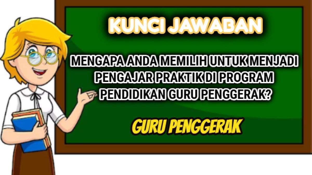 Jawaban dari soal 'Mengapa anda memilih untuk menjadi pengajar praktik di program pendidikan guru penggerak?' dalam Pendidikan Guru Penggerak.