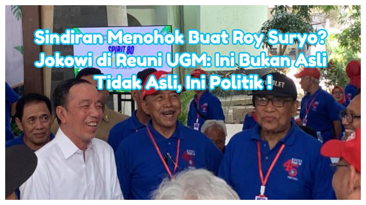 JOKOWI MENYINDIR ROY SURYO? - Benarkah sedang menyindir keras Roy Suryo Cs? Jokowi tegaskan di Reuni UGM di Sleman Yogyakarta Sabtu 26 Juli 2025: Ini bukan soal asli tidak asli, ini politik!