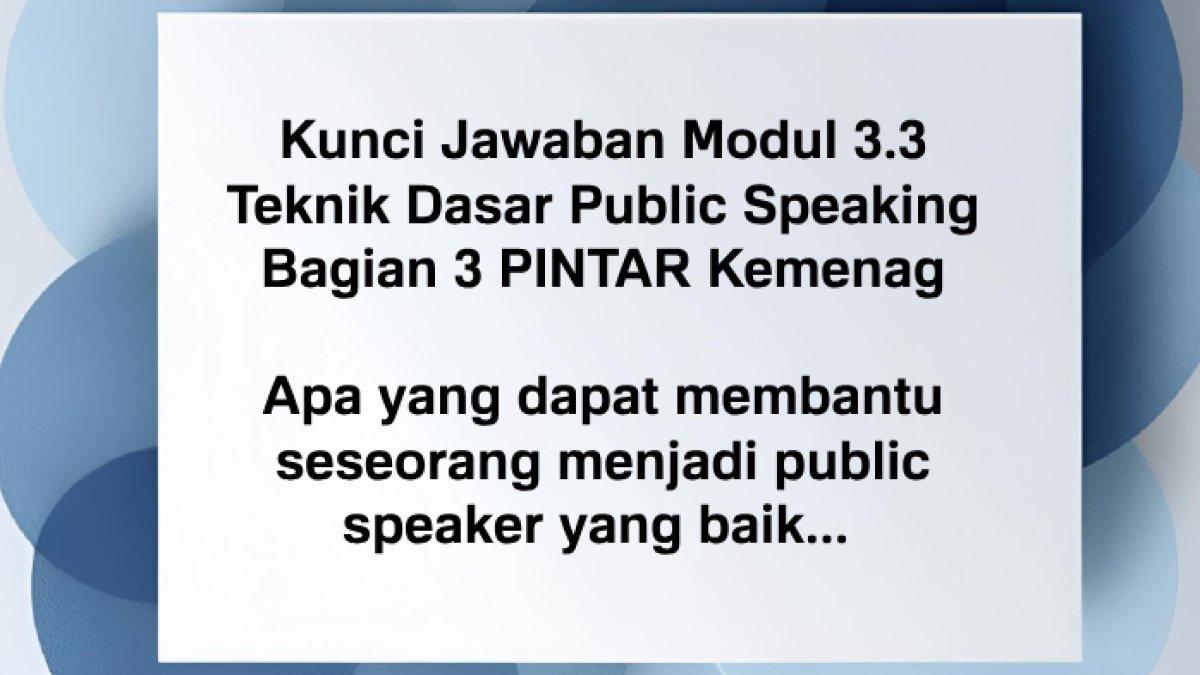 KUNCI JAWABAN - Ini kunci jawaban Modul 3.3 Teknik Dasar Public Speaking Bagian 3 PINTAR Kemenag.