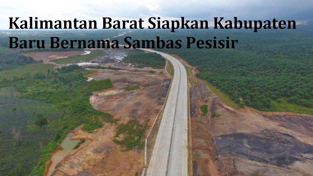 Kalimantan Barat Siapkan Kabupaten Baru Bernama Sambas Pesisir