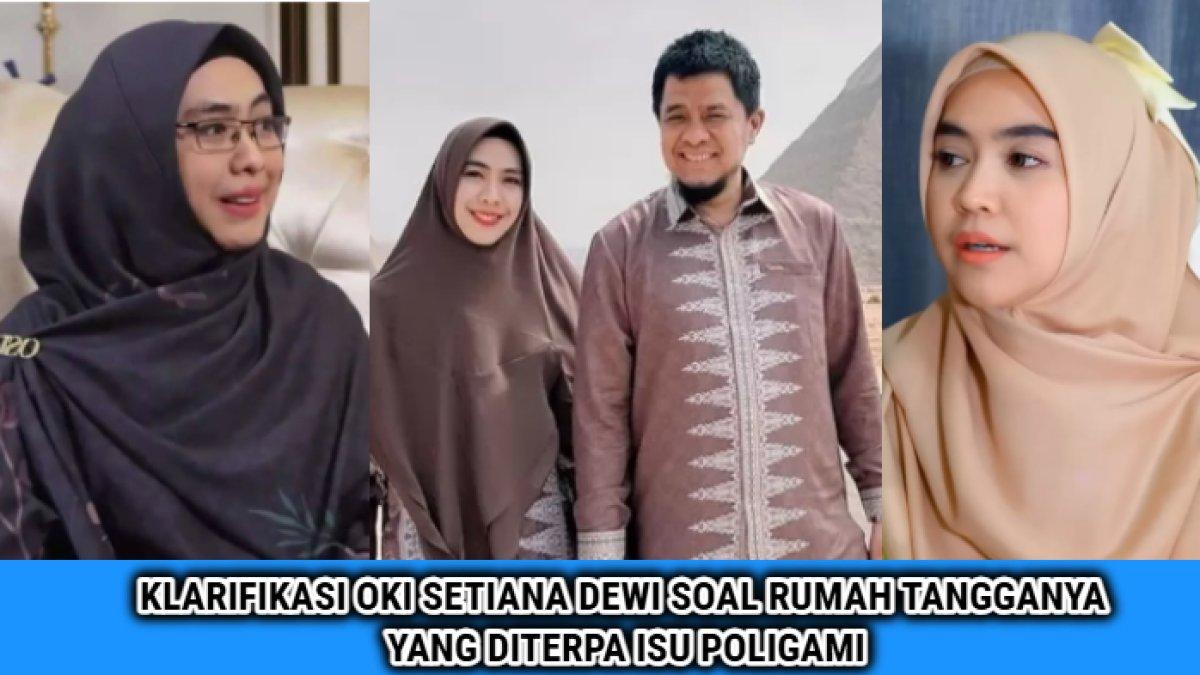 Klarifikasi Oki Setiana Dewi terkait rumah tangganya yang diterpa isu poligami.