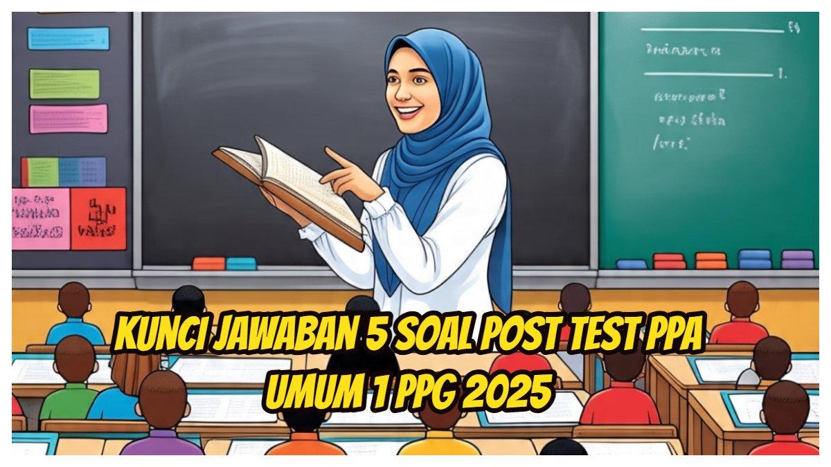 Kunci jawaban 5 soal Post Test PPA Umum 1 pada Modul Pembelajaran Mendalam dan Asesmen Umum, PPG 2025 di Ruang Guru dan Tenaga Kependidikan (GTK).