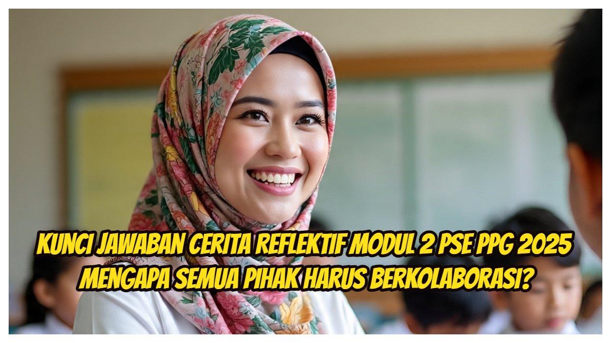 Kunci jawaban Cerita Reflektif Modul 2 PSE Topik 4 PPG 2025: Mengapa semua pihak harus berkolaborasi menciptakan iklim sekolah yang menyenangkan?
