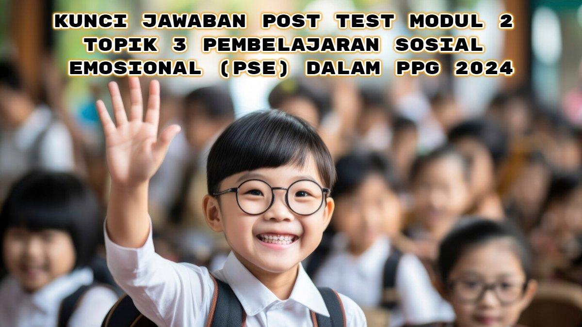 Kunci Jawaban PPG: Pengembangan Teori Pembelajaran Sosial Emosional