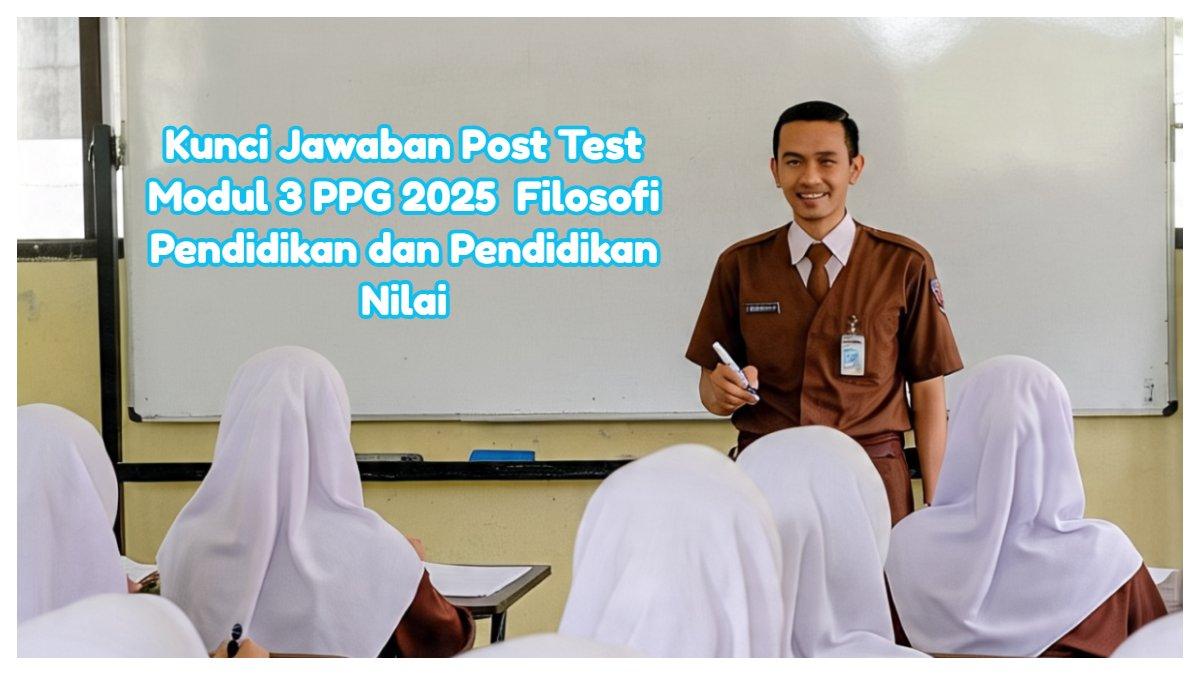 Kunci Jawaban Post Test Modul 3 PPG 2025 yang membahas Filosofi Pendidikan dan Pendidikan Nilai untuk membantu Bapak/Ibu Guru dalam menjawab soal.