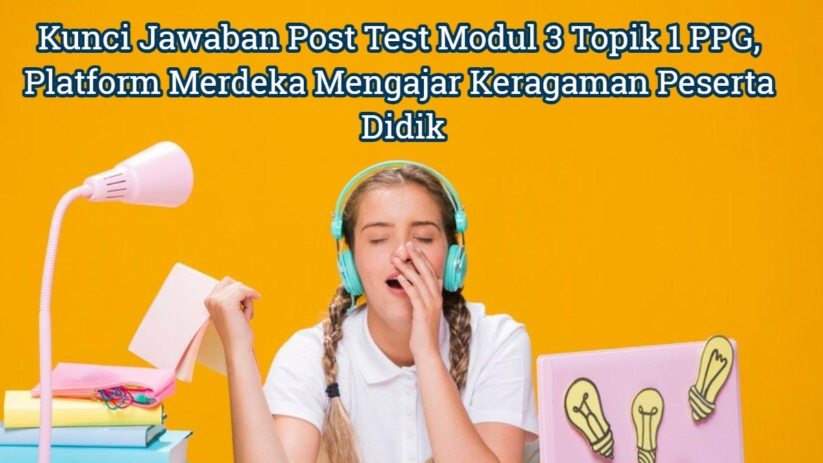 Kunci Jawaban Post Test Modul 3 Topik 1 PPG