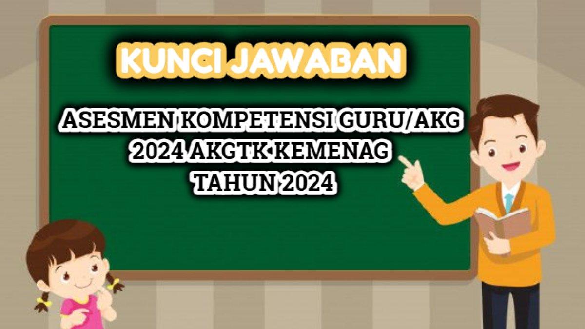 Kunci jawaban Asesmen Kompetensi Guru/AKG 2024 AKGTK Kementerian Agama RI (Kemenag) Tahun 2024.