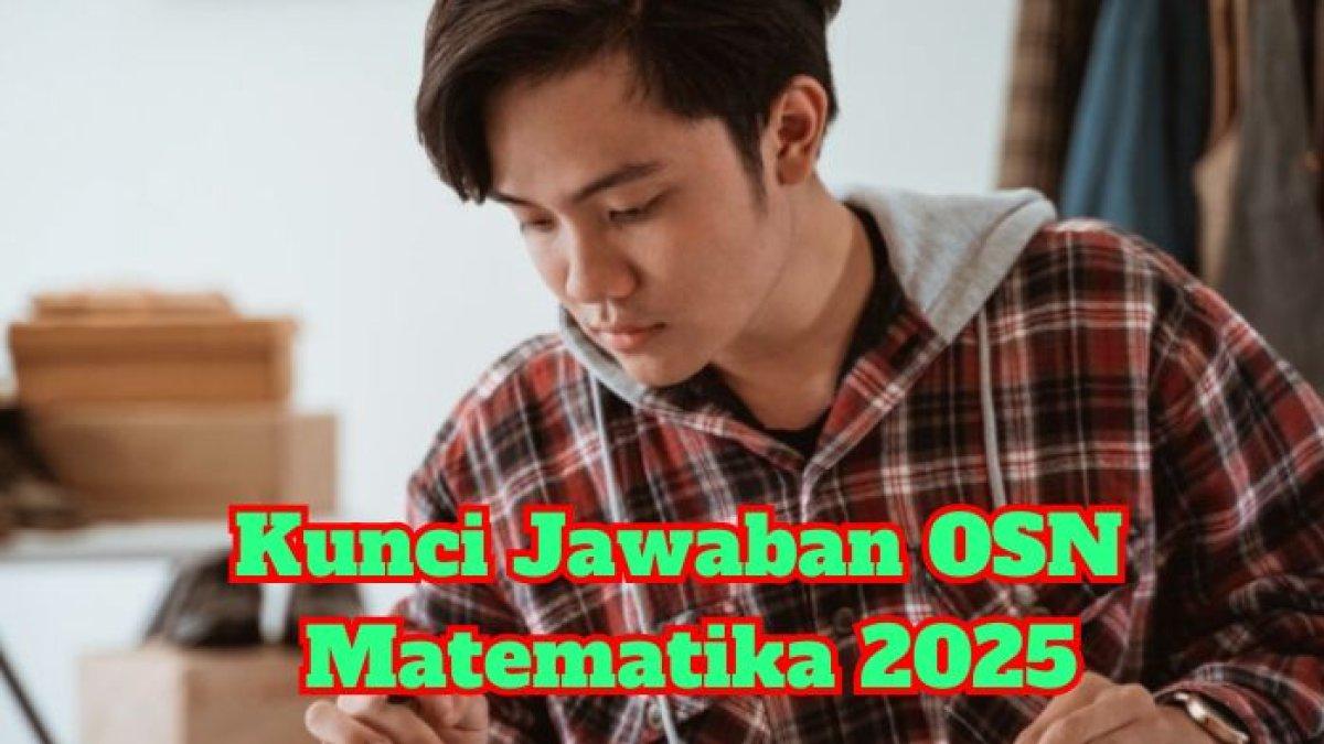 KUNCI JAWABAN - Berikut kunci jawaban OSN Matematika SMA 2025. Ada 50 soal latihan, bisa untuk bahan latihan di rumah.