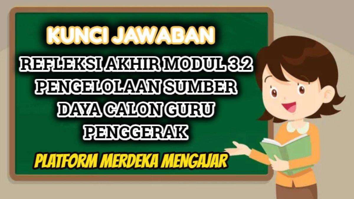 Kunci jawaban Refleksi Akhir Modul 3.2 Pengelolaan Sumber Daya Calon Guru Penggerak Platform Merdeka Mengajar atau PMM.