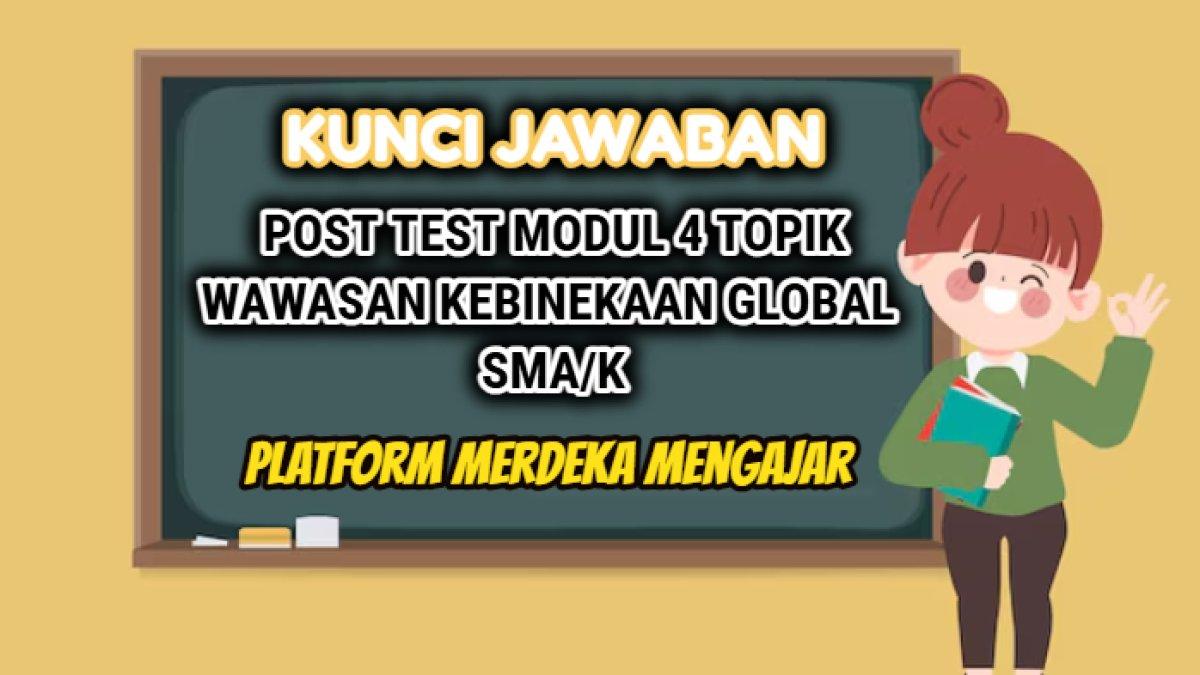 Kunci jawaban dari Post Test Modul 4 Topik Wawasan Kebinekaan Global SMA/K yang tersaji dalam Platform Merdeka Mengajar