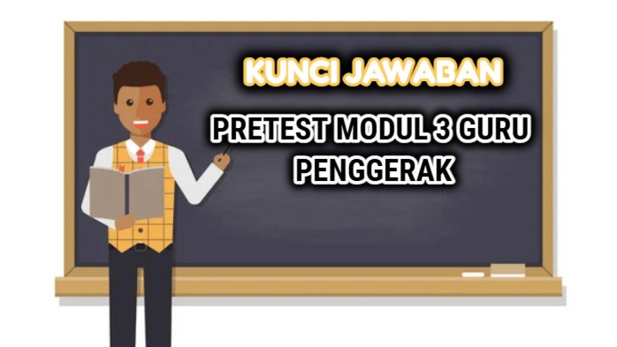 Kunci jawaban dari Pretest Modul 3 Guru Penggerak, Pembelajaran Tes Akhir untuk Calon Guru Penggerak (CGP).
