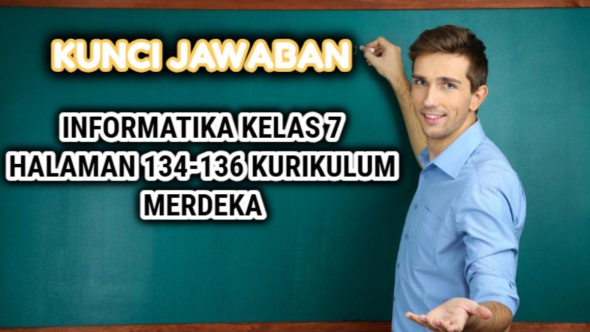 Kunci jawaban dari soal Informatika kelas 7 halaman 134-136 Kurikulum Merdeka.