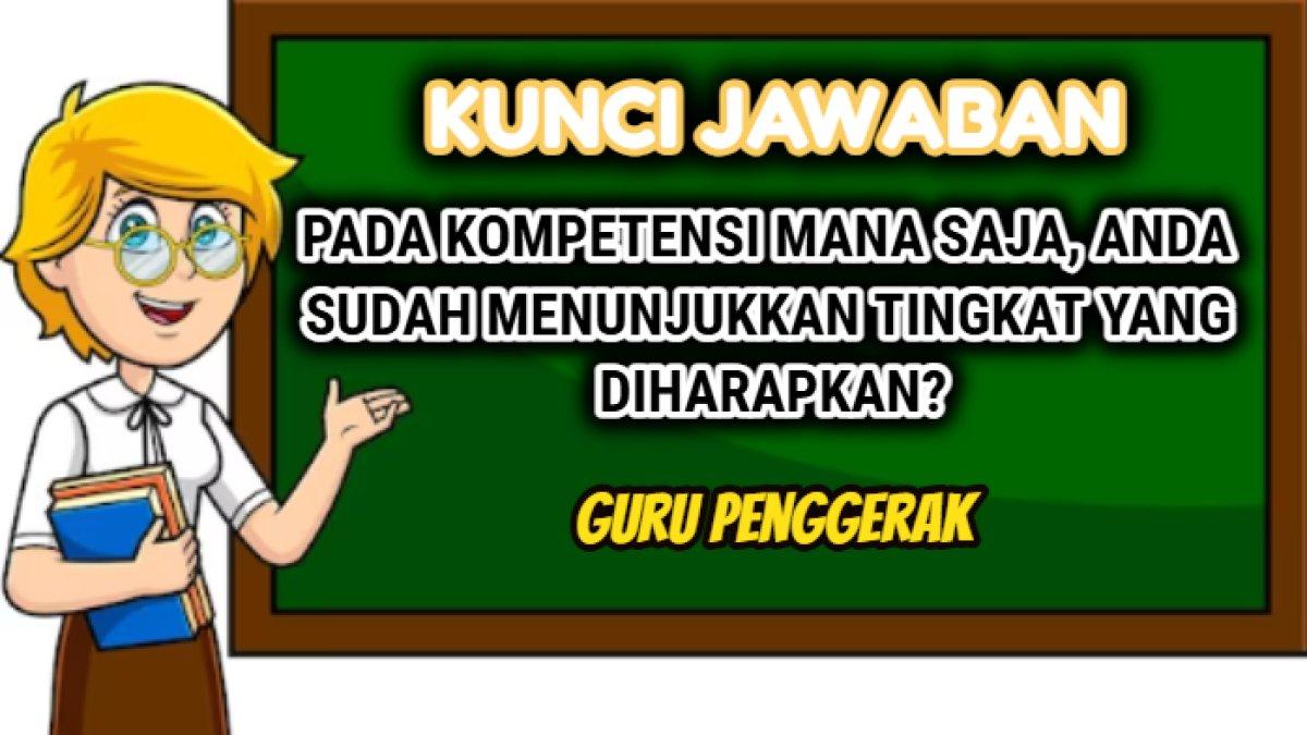 Kunci jawaban dari soal 'Pada kompetensi mana saja, Anda sudah menunjukkan tingkat yang diharapkan?' kompetensi Guru Penggerak. 