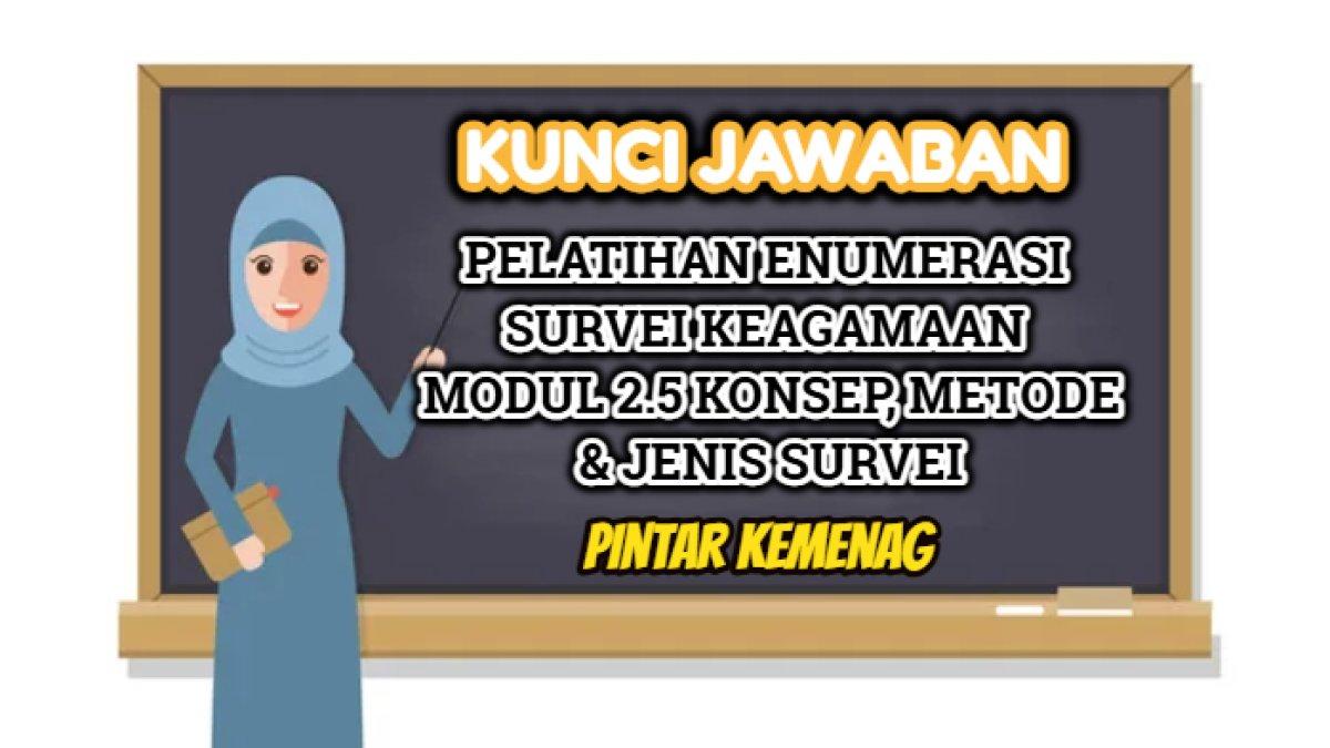 Kunci jawaban dari soal Pelatihan Enumerasi Survei Keagamaan Modul 2.5 Konsep, Metode & Jenis Survei.