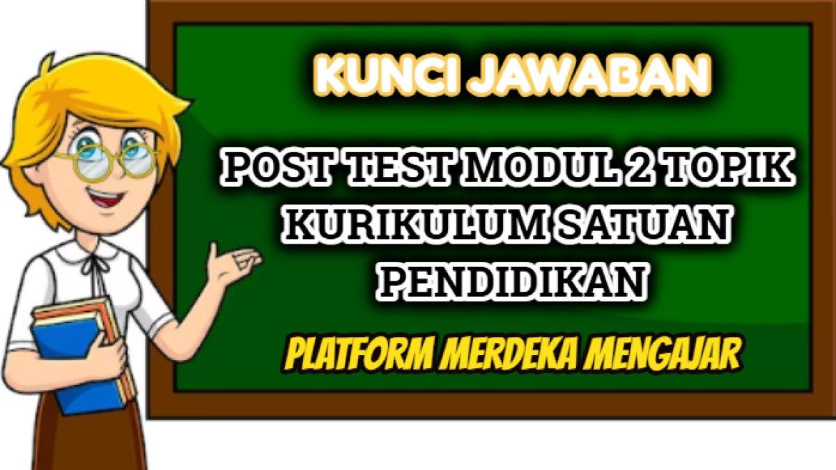 Kunci jawaban dari soal Post Test Modul 2 Topik Kurikulum Satuan Pendidikan: Pahami Tahap Siap (Part 1) Platform Merdeka Mengajar.