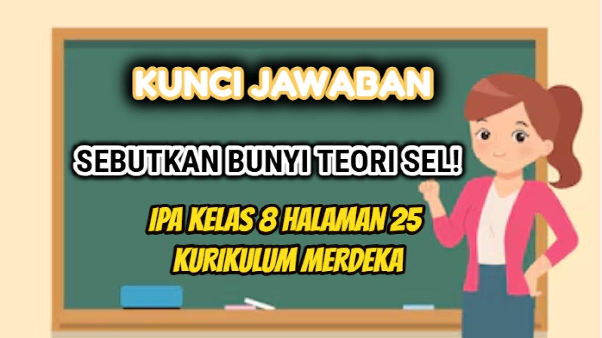 Kunci jawaban dari soal 'Sebutkan bunyi teori sel!' dalam tugas pelajaran IPA Kelas 8 Bab 1 Halaman 25 Kurikulum Merdeka.