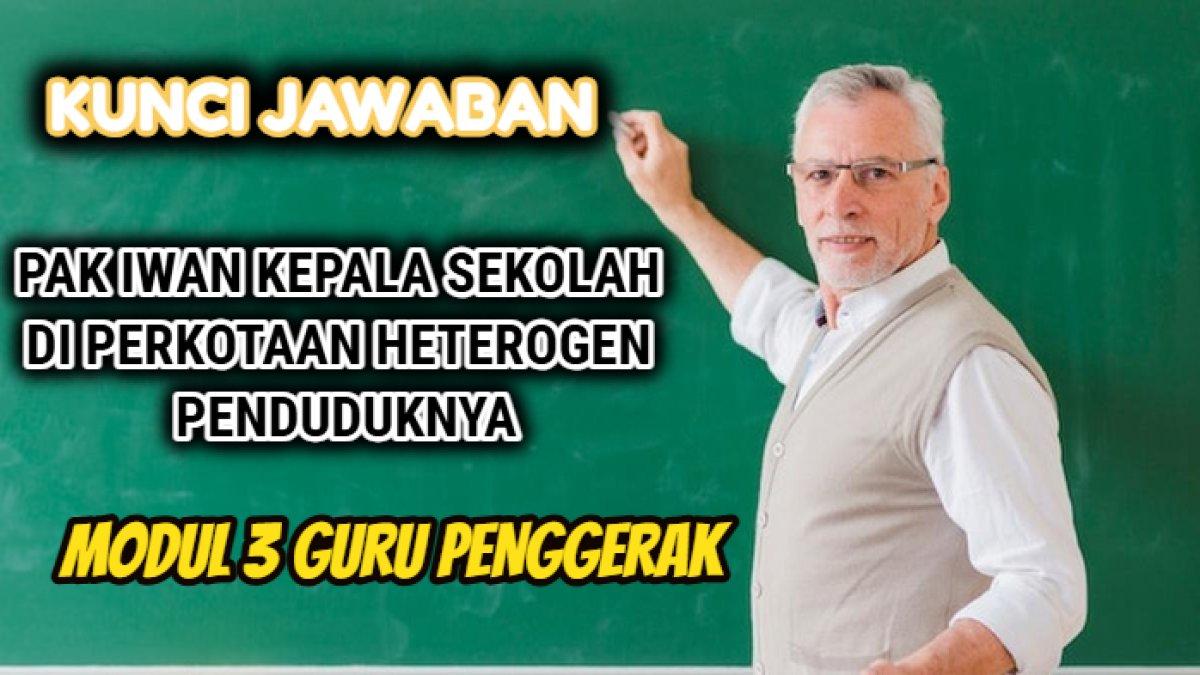 Kunci jawaban soal Pak Iwan yang merupakan kepala sekolah di sebuah satuan pendidikan di perkotaan yang heterogen penduduknya, Guru Penggerak.